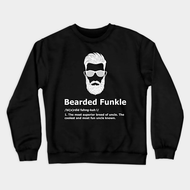 Bearded Funkle  Uncle Definition Tee Crewneck Sweatshirt by DollochanAndrewss